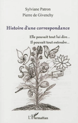 Histoire d'une correspondance : elle pouvait tout lui dire... il pouvait tout entendre... - Sylviane Patron