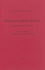 Bonne nouvelle du désastre : & autres poèmes (1980-2004) - Leopoldo Maria Panero