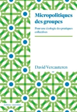 Micropolitiques des groupes : pour une écologie des pratiques collectives - David Vercauteren