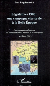 Législatives 1906 : une campagne électorale à la Belle Epoque : correspondance électorale du candidat Camille Pelletan et de son épouse - avril-mai 1906 - Camille Pelletan