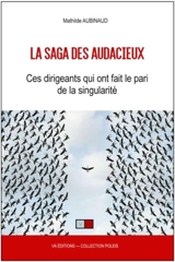 La saga des audacieux : ces dirigeants qui ont fait le pari de la singularité - Mathilde Aubinaud