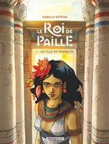 Le roi de paille. Vol. 1. La fille du pharaon - Isabelle Dethan
