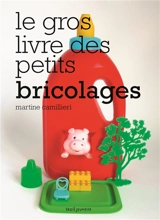 Le gros livre des petits bricolages - Martine Camillieri