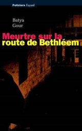 Meurtre sur la route de Bethléem - Batya Gour
