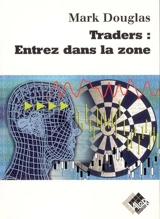 Traders, entrez dans la zone - Mark Douglas