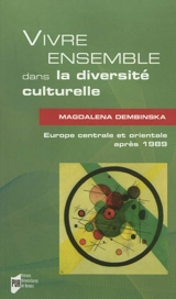 Vivre ensemble dans la diversité culturelle : Europe centrale et orientale après 1989 - Magdalena Dembinska
