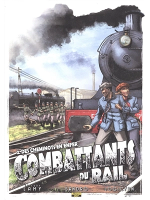 Combattants du rail. Vol. 2. Des cheminots en enfer - Thierry Lamy