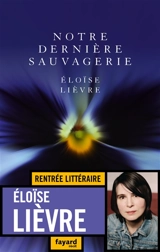 Notre dernière sauvagerie : récit - Eloïse Lièvre