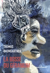 La bosse du géranium : autobiographie de Stéphane Schoebel à la troisième personne - Thomas Baumgartner