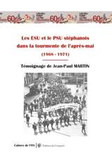 Les ESU et le PSU stéphanois dans la tourmente de l'après-mai (1968-1971) - Jean-Paul Martin