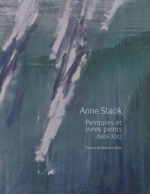 Anne Slacik : peintures et livres peints, 1989-2011