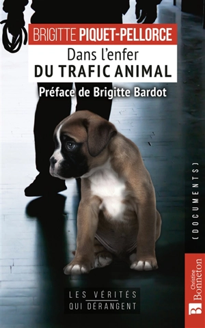 Dans l'enfer du trafic animal - Brigitte Piquet-Pellorce