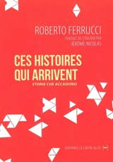 Ces histoires qui arrivent. Storie che accadono - Roberto Ferrucci