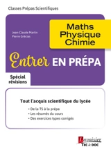 Entrer en prépa : maths, physique, chimie : spécial révisions, classes prépas scientifiques - Jean-Claude Martin