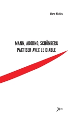 Mann, Adorno, Schönberg : pactiser avec le diable - Marc Abélès