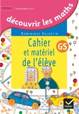 Découvrir les maths, GS : cahier et matériel de l'élève : programme 2015 - Dominique Valentin