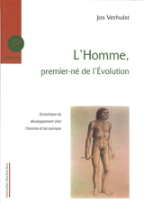L'homme, premier-né de l'évolution : dynamique du développement chez l'homme et les animaux - Jos Verhulst