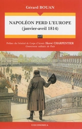 Napoléon perd l'Europe : janvier-avril 1814 - Gérard Bouan