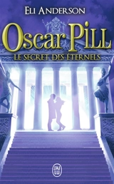 Oscar Pill. Vol. 3. Le secret des éternels - Eli Anderson