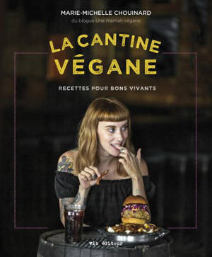 La cantine végane : recettes pour bons vivants - Chouinard, Marie-Michelle