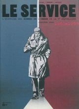 Le service : l'histoire des hommes de l'ombre de la Ve République. Vol. 1. Premières armes : 1960-1968 - Jean-Blaise Djian