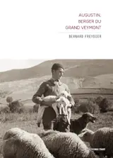 Augustin, berger du grand Veymont - Bernard Freydier