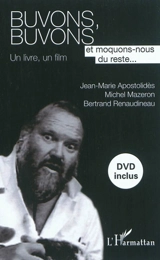 Buvons, buvons et moquons-nous du reste ... : un livre, un film - Jean-Marie Apostolidès