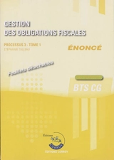 Gestion des obligations fiscales : processus 3, BTS CG : cas pratiques, énoncé. Vol. 1 - Stéphanie Tulleau