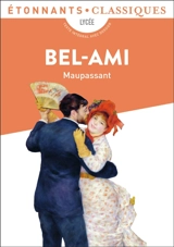 Bel-Ami : lycée - Guy de Maupassant