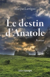 Le destin d'Anatole - Maryse Lartigau