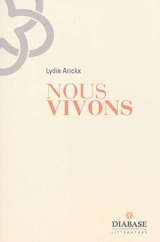 Nous vivons - Lydie Arickx