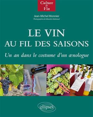 Le vin au fil des saisons : un an dans le costume d'un oenologue - Jean-Michel Monnier