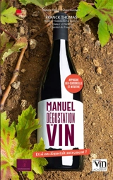 Manuel de dégustation du vin : et si on dégustait autrement ? : approche géosensorielle et intuitive - Franck Thomas