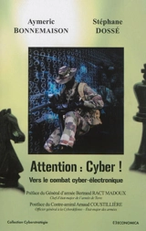 Attention : cyber ! : vers le combat cyber-électronique - Aymeric Bonnemaison