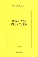 Onze ans plus tard - Pascale Kramer