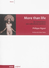 More than life : du romantisme aux subcultures sombres - Philippe Rigaut