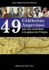 49 célébrités angevines qui ont contribué à la gloire de l'Anjou - Alain Tresvaux du Fraval