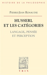 Husserl et les catégories : langage, pensée et perception - Pierre-Jean Renaudie