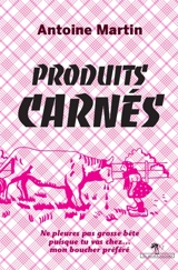 Produits carnés : et autres nouvelles - Antoine Martin