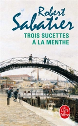 Trois sucettes à la menthe - Robert Sabatier