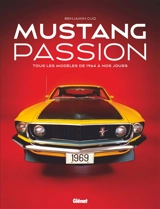 Mustang passion : tous les modèles de 1964 à nos jours - Benjamin Cuq