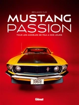 Mustang passion : tous les modèles de 1964 à nos jours - Benjamin Cuq