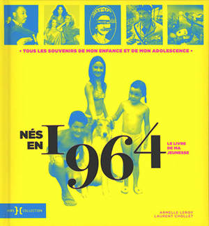 Nés en 1964 : le livre de ma jeunesse : tous les souvenirs de mon enfance et de mon adolescence - Armelle Leroy