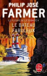Le fleuve de l'éternité. Vol. 2. Le bateau fabuleux - Philip José Farmer