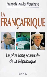 La Françafrique : le plus long scandale de la République - François-Xavier Verschave