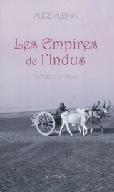 Les empires de l'Indus : l'histoire d'un fleuve - Alice Albinia