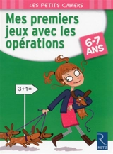 Mes premiers jeux avec les opérations, 6-7 ans - Jean-Luc Caron