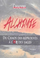 Trilogie : du chaos des réprouvés à l'or des sages - Chalybe
