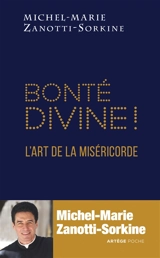 Bonté divine !. L'art de la miséricorde - Michel-Marie Zanotti-Sorkine