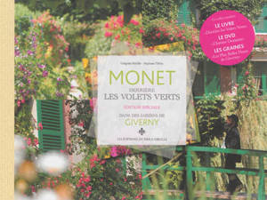 Monet, derrière les volets verts : édition spéciale : dans les jardins de Giverny - Monet, derrière les volets verts